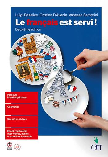 Le francais est servi! - Luigi Baselice, Cristina D'Avenia, Vanessa Semprini - Libro Clitt 2025 | Libraccio.it