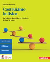 Costruiamo la fisica. Le misure, l'equilibrio, il calore, la luce, il moto. Per le Scuole superiori