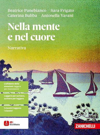 Nella mente e nel cuore. Narrativa. Per le Scuole superiori. - Beatrice Panebianco, Sara Frigato, Caterina Bubba - Libro Zanichelli 2025 | Libraccio.it