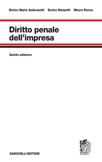 Diritto penale dell'impresa - Enrico Mario Ambrosetti, Enrico Mezzetti, Alberto Ronco - Libro Zanichelli 2022 | Libraccio.it