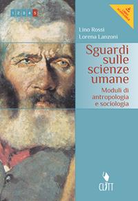 Sguardi sulle scienze umane. Moduli di antropologia, sociologia e pedagogia. Con e-book. Con espansione online - Lino Rossi, Lorena Lanzoni - Libro Clitt 2013 | Libraccio.it