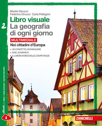 Libro visuale. La geografia di ogni giorno. Con laboratorio delle competenze. Con e-book. Con espansione online. Vol. 2: Noi cittadini d'Europa. - Manlio Dinucci, Federico Dinucci, Carla Pellegrini - Libro Zanichelli 2014 | Libraccio.it