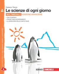 Le scienze di ogni giorno. Ediz. arancione. Con laboratorio delle competenze. Con e-book. Con espansione online. Vol. 2 - Federico Tibone - Libro Zanichelli 2014 | Libraccio.it