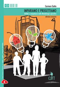 Impariamo e progettiamo. Abilità e competenze nelle metodologie operative. Ediz. arancione. Per le Scuole superiori. - Carmen Gatto - Libro Clitt 2014 | Libraccio.it