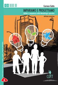 Impariamo e progettiamo. Abilità e competenze nelle metodologie operative. Ediz. arancione. Con e-book. Con espansione online - Carmen Gatto - Libro Clitt 2014 | Libraccio.it