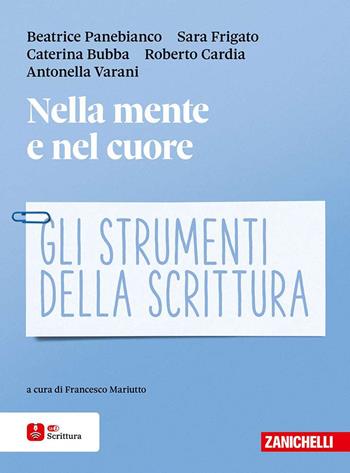 Nella mente e nel cuore. Gli strumenti della scrittura. Per le Scuole superiori. - Beatrice Panebianco, Sara Frigato, Caterina Bubba - Libro Zanichelli 2025 | Libraccio.it