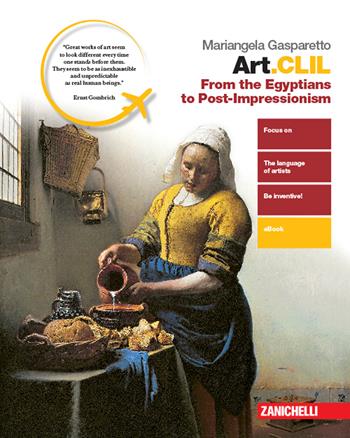 Art.CLIL. From the Egyptian to Post-impressionism. Per il secondo biennio delle Scuole superiori. - Mariangela Gasparetto - Libro Zanichelli 2019 | Libraccio.it