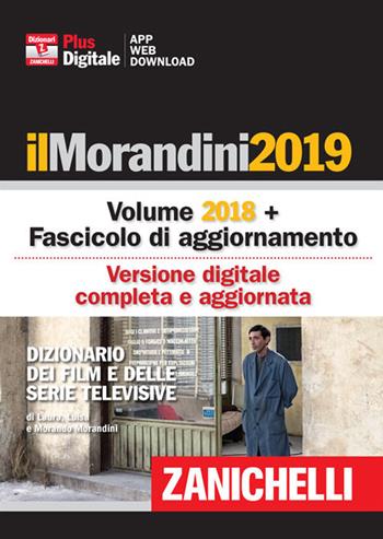 Il Morandini 2019. Dizionario dei film e delle serie televisive. Con fascicolo di aggiornamento. per accesso online - Laura Morandini, Luisa Morandini, Morando Morandini - Libro Zanichelli 2018 | Libraccio.it