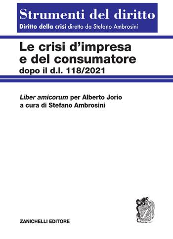 Le crisi d'impresa e del consumatore. Dopo il D.l. 118/2021 - Stefano Ambrosini - Libro Zanichelli, Strumenti del diritto | Libraccio.it
