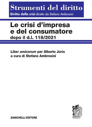 Le crisi d'impresa e del consumatore. Dopo il D.l. 118/2021 - Stefano Ambrosini - Libro Zanichelli 2021, Strumenti del diritto | Libraccio.it