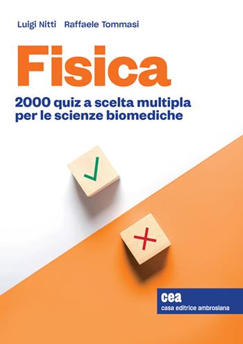 Fisica. 2000 quiz a scelta multipla per le scienze biomediche. per accesso online - Luigi Nitti, Raffaele Tommasi - Libro CEA 2021 | Libraccio.it