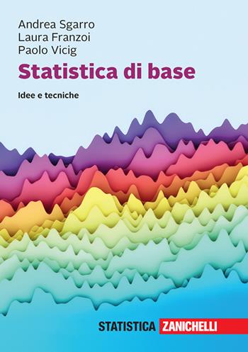 Statistica di base. Idee e tecniche. Con e-book - Andrea Sgarro, Laura Franzoi, Paolo Vicig - Libro Zanichelli 2022 | Libraccio.it