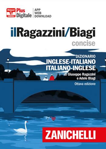 Il Ragazzini/Biagi Concise. Dizionario inglese-italiano. Italian-English dictionary. Versione plus. Con Contenuto digitale per accesso on line. Con Contenuto digitale per download - Giuseppe Ragazzini, Adele Biagi - Libro Zanichelli 2021, I dizionari minori | Libraccio.it