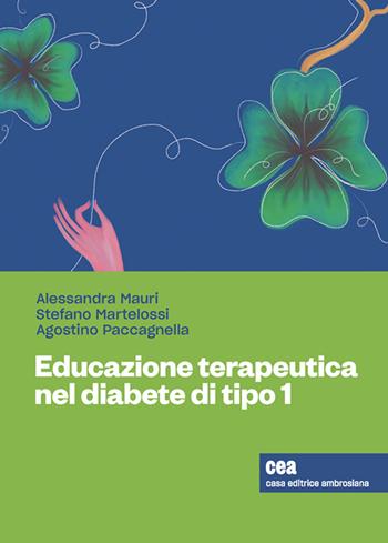 Educazione terapeutica nel diabete giovanile tipo 1. - Alessandra Mauri, Agostino Paccagnella, Stefano Martelossi - Libro CEA 2020 | Libraccio.it
