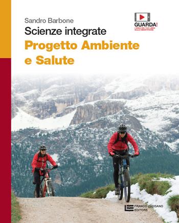 Scienze integrate. Progetto ambiente e salute. Per il biennio delle Scuole superiori. Con e-book. Con espansione online - Sandro Barbone - Libro Franco Lucisano Editore 2019 | Libraccio.it