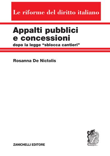 Appalti pubblici e concessioni dopo la legge «sblocca cantieri» - Rosanna De Nictolis - Libro Zanichelli 2020, Le riforme del diritto italiano | Libraccio.it