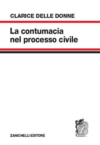 La contumacia nel processo civile - Clarice Delle Donne - Libro Zanichelli 2018 | Libraccio.it