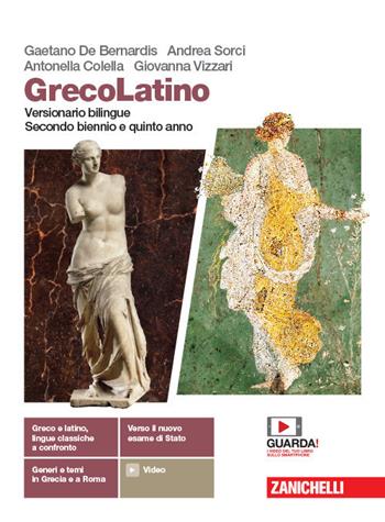 GrecoLatino. Versionario bilingue. Per il secondo biennio e quinto anno dei Licei classici. Con e-book. Con espansione online - Gaetano De Bernardis, Andrea Sorci, Antonella Colella - Libro Zanichelli 2019 | Libraccio.it