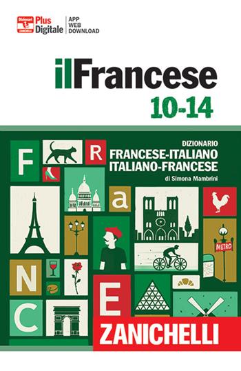 Francese 10-14. Dizionario francese-italiano, italiano francese. Con Contenuto digitale (fornito elettronicamente) - Simona Mambrini - Libro Zanichelli 2019 | Libraccio.it