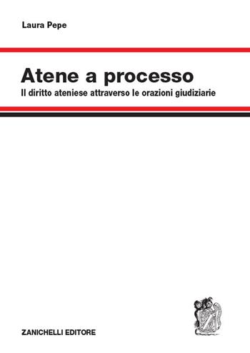 Atene a processo. Il diritto ateniese attraverso le orazioni giudiziarie - Laura Pepe - Libro Zanichelli 2019 | Libraccio.it