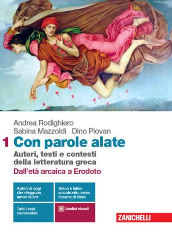 Con parole alate. Autori, testi e contesti della letteratura greca. Con e-book. Con espansione online. Vol. 1: Dall'età arcaica a Erodoto - Andrea Rodighiero, Sabina Mazzoldi, Dino Piovan - Libro Zanichelli 2020 | Libraccio.it