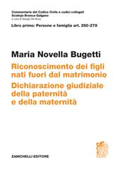 ART. 250-279. Riconoscimento dei figli nati fuori dal matrimonio. Dichiarazione giudiziale della paternità e della maternità