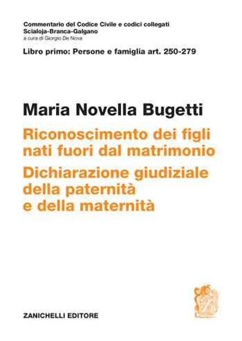 ART. 250-279. Riconoscimento dei figli nati fuori dal matrimonio. Dichiarazione giudiziale della paternità e della maternità - Maria Novella Bugetti - Libro Zanichelli 2020, Commentario del codice civile | Libraccio.it