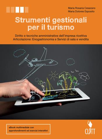 Strumenti gestionali per il turismo. Diritto e tecniche amministrative della struttura ricettiva. Per le Scuole superiori. - Maria Rosaria Cesarano - Libro Clitt 2016 | Libraccio.it