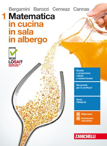 Matematica in cucina. Per le Scuole superiori. Vol. 1 - Massimo Bergamini, Gabriella Barozzi, Sabrina Cerneaz - Libro Zanichelli 2017 | Libraccio.it