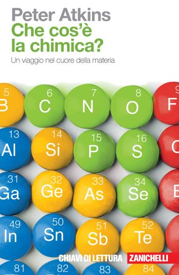 Che cosa è la chimica? Un viaggio nel cuore della materia - Peter William Atkins - Libro Zanichelli 2015, Chiavi di lettura | Libraccio.it