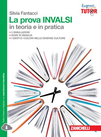 La prova INVALSI in teoria e in pratica. Con espansione online - Silvia Fantacci - Libro Zanichelli 2015 | Libraccio.it