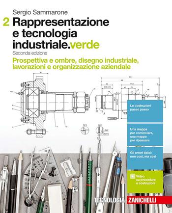 Rappresentazione e tecnologia industriale. Ediz. verde. Per le Scuole superiori. (fornito elettronicamente) - Sergio Sammarone - Libro Zanichelli 2017 | Libraccio.it