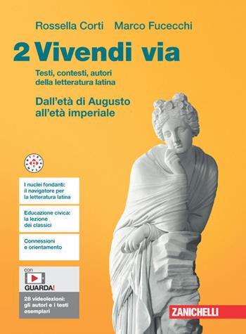 Vivendi via. Testi, contesti, autori della letteratura latina. Con e-book. Vol. 2: Dall'etè di Augusto all'età imperiale - Rossella Corti, Marco Fucecchi - Libro Zanichelli 2024 | Libraccio.it