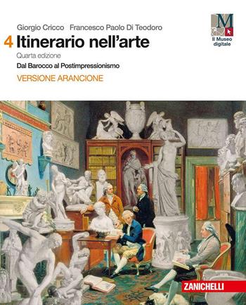 Itinerario nell'arte. Con e-book: Museo digitale. Vol. 4: Dal Barocco al postimpressionismo - Giorgio Cricco, Francesco Paolo Di Teodoro - Libro Zanichelli 2018 | Libraccio.it