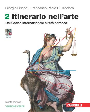 Itinerario nell'arte. Edizione verde. Con Museo digitale. (fornito elettronicamente). Vol. 2: Dal Gotico Internazionale all'età barocca - Giorgio Cricco, Francesco Paolo Di Teodoro - Libro Zanichelli 2023 | Libraccio.it
