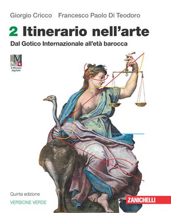 Itinerario nell'arte. Edizione verde. Con Museo digitale. Con Contenuto digitale (fornito elettronicamente). Vol. 2: Dal Gotico Internazionale all'età barocca - Giorgio Cricco, Francesco Paolo Di Teodoro - Libro Zanichelli 2023 | Libraccio.it