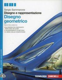 Disegno e rappresentazione. Disegno geometrico. Per le Scuole superiori. - Sergio Sammarone - Libro Zanichelli 2014 | Libraccio.it