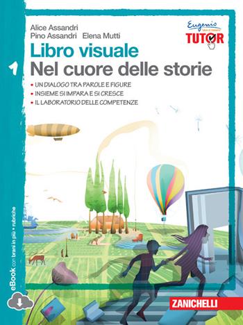 Libro visuale nel cuore delle storie. Con espansione online. Vol. 1: Leggere i classici. - Alice Assandri, Pino Assandri, Elena Mutti - Libro Zanichelli 2014 | Libraccio.it