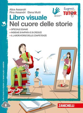 Libro visuale nel cuore delle storie. Con espansione online. Vol. 3 - Alice Assandri, Pino Assandri, Elena Mutti - Libro Zanichelli 2015 | Libraccio.it