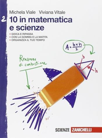 10 in matematica e scienze. Vol. 2 - Michela Viale, Viviana Vitale - Libro Zanichelli 2015 | Libraccio.it