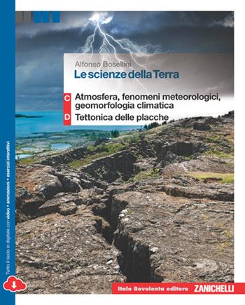 Le scienze della terra. Volume C+D: atmosfera, fenomeni meteorologici, geomorfologia climatica-Tettonica delle placche. Per le Scuole superiori. - Alfonso Bosellini - Libro Bovolenta 2015 | Libraccio.it