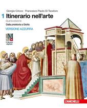 Itinerario nell'arte. Con cicli pittorici. Per le Scuole superiori. Con e-book. Con espansione online. Vol. 1: Dalla preistoria a Giotto