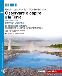 Osservare e capire #la Terra. La geodinamica endogena e Interazione tra geosfere e cambiamenti climatici. Ediz. azzurra. - Elvidio Lupia Palmieri, Maurizio Parotto - Libro Zanichelli 2016 | Libraccio.it