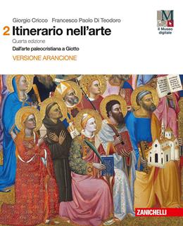 Itinerario nell'arte con itinerari nella città. Ediz. arancione. Con e-book. Con espansione online. Vol. 2: Dall' arte paleocristiana a Giotto - Giorgio Cricco, Francesco Paolo Di Teodoro - Libro Zanichelli 2016 | Libraccio.it