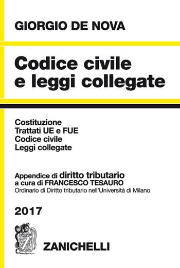 Codice civile e leggi collegate 2017. Con appendice di diritto tributario - Giorgio De Nova, Francesco Tesauro - Libro Zanichelli 2017 | Libraccio.it