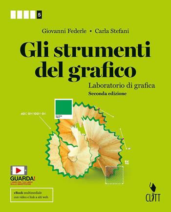 Gli strumenti del grafico. Laboratorio di grafica. Per la 5ª classe delle Scuole superiori. Con Contenuto digitale (fornito elettronicamente) - Giovanni Federle, Carla Stefani - Libro Clitt 2019 | Libraccio.it