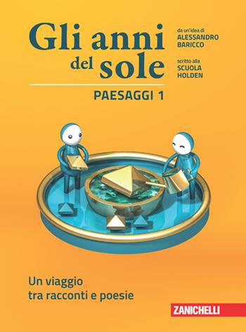 Gli anni del sole. Confezione Paesaggi, Voci. Per la Scuola media. (fornito elettronicamente). Vol. 1: Un viaggio tra racconti e poesie-Una storia del mito e dell'epica - Alessandro Baricco, Scuola Holden - Libro Zanichelli 2022 | Libraccio.it