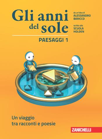 Gli anni del sole. Confezione Paesaggi, Voci. Con Contenuto digitale (fornito elettronicamente). Vol. 1: Un viaggio tra racconti e poesie-Una storia del mito e dell'epica - Alessandro Baricco, Scuola Holden - Libro Zanichelli 2023 | Libraccio.it