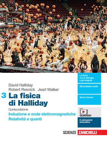 La fisica di Halliday. Per le Scuole superiori. Vol. 3: Induzione e onde elettromagnetiche. Relatività e quanti - David Halliday, Robert Resnick, Jearl Walker - Libro Zanichelli 2022 | Libraccio.it