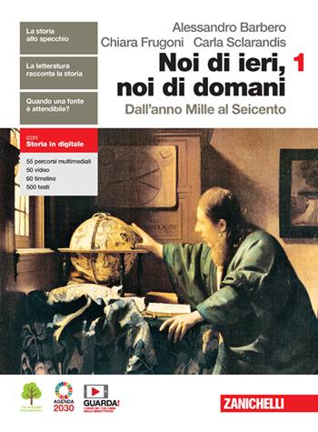 Noi di ieri, noi di domani. Con educazione civica. Con e-book. Con espansione online. Vol. 1: Dall'anno Mille al Seicento - Alessandro Barbero, Chiara Frugoni, Carla Sclarandis - Libro Zanichelli 2021 | Libraccio.it